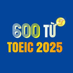 600 Từ vựng TOEIC theo Chủ đề 2025
