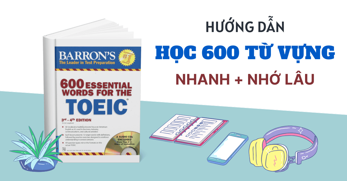 Hướng dẫn Học 600 Từ vựng TOEIC Hiệu quả nhất