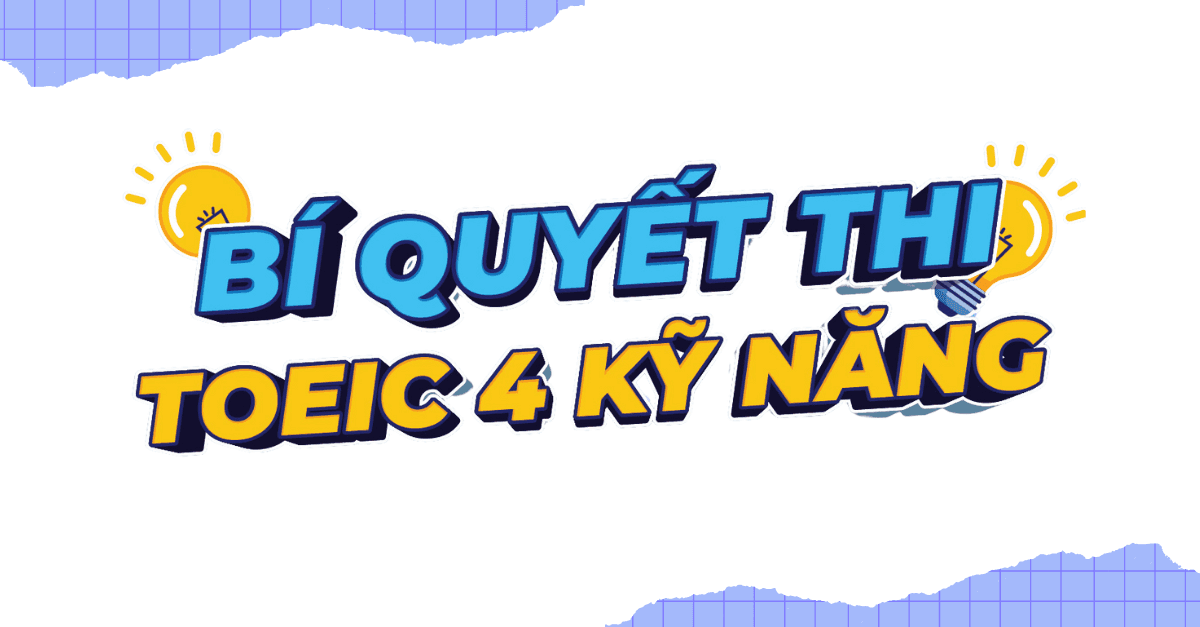 TOEIC 4 Kỹ năng: Tài liệu, Lộ trình, Hướng dẫn từ A đến Z - tuvungtoeic.com